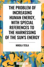 Problem of Increasing Human Energy, with Special References to the Harnessing of the Sun's Energy