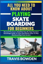 ALL YOU NEED TO KNOW ABOUT PLAYING SKATEBOARDING FOR BEGINNERS