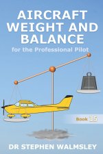 Aircraft Weight and Balance for the Professional Pilot