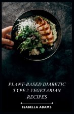 Plant-Based Diabetic Type 2 Vegetarian Recipes