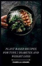 Plant Based Recipes for Type 2 Diabetes and Weight Loss