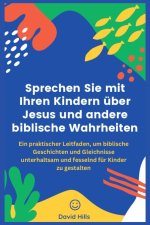 Sprechen Sie mit Ihren Kindern über Jesus und andere biblische Wahrheiten