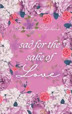 Sad For The Sake Of Love