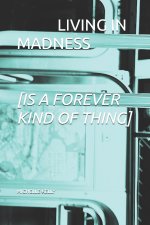 LIVING IN MADNESS [IS A FOREVER KIND OF THING]