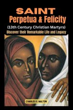 Saint Perpetua and Felicity (13th Century Christian Martyrs)