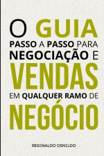 O guia passo a passo para negociação e vendas em qualquer ramo de negócio
