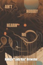 AIN'T NOBODY HEARIN' ME