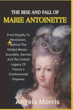 THE RISE AND FALL OF MARIE ANTOINETTE
