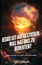 Jesus Ist Aufgestiegen. Was Hat Das Zu Bedeu-ten?