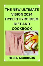 The New Ultimate Vision 2024 Hyperthyroidism Diet And Cookbook