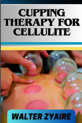 CUPPING THERAPY FOR CELLULITE