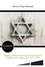 Judíos y Judeoconversos en la Corona de Castilla en los Siglos XIV, XV y XVI