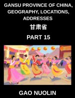 Gansu Province of China, Geography, Locations, Addresses (Part 15)- Learn Mandarin Chinese with Ease by Decoding Gansu's Address Structure, Names, and