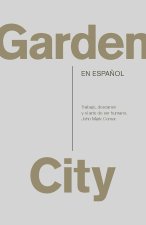 Garden City. Trabajo, Descanso Y El Arte de Ser Humano. / Garden City. Work, Rest, and the Art of Being Human