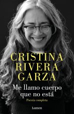 Me Llamo Cuerpo Que No Está / My Name Is a Body That Is Not Collected Poems