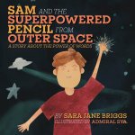 Sam and the Superpowered Pencil from Outer Space