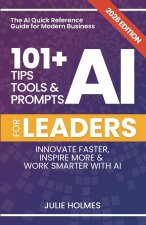 101+ AI Tips, Tools and Prompts for Leaders