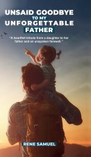 Unsaid Goodbye To My Unforgettable Father