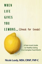 When Life Gives You Lemons (check for seeds)