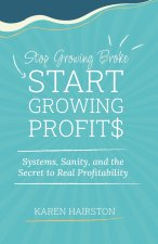 Stop Growing Broke Start Growing Profits