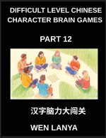 Difficult Level Chinese Character Brain Games (Part 12)- Mind-Stretching Puzzles for Every Age with Multiple Choice Questions and Solutions to Improve