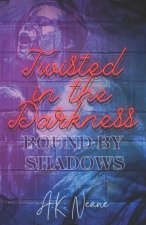 Twisted in the Darkness