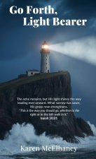 Go Forth, Light Bearer, The ache remains, but His light shines the way leading ever onward. What sorrow has sown, His grace now strengthens.
