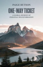 One-Way Ticket, A Global Journey of Personal Transformation