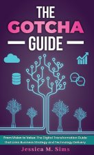 The Gotcha Guide for Digital Transformations, From Vision to Value