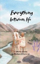 Everything in between life A collection poems