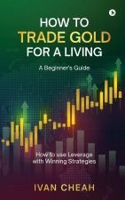 How to Trade Gold for a Living