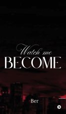 WATCH ME BECOME