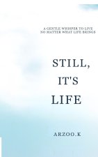 STILL, IT'S LIFE