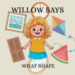 Willow says 'What shape'