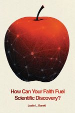 How Can Your Faith Fuel Scientific Discovery?