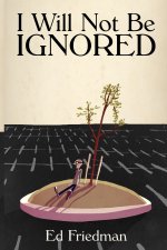 I Will Not Be Ignored
