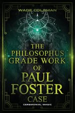 THE PHILOSOPHUS GRADE WORK OF PAUL FOSTER CASE