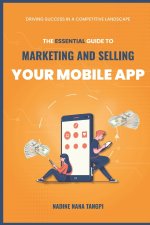 The Essential Guide to Marketing And Selling Your Mobile App