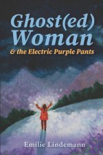Ghost(ed) Woman & the Electric Purple Pants