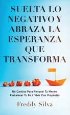 SUELTA LO NEGATIVO Y ABRAZA LA ESPERANZA QUE TRANSFORMA