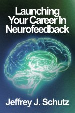 Launching Your Career in Neurofeedback