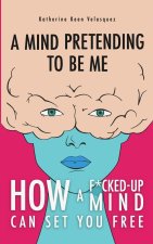A Mind Pretending To Be Me