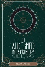 The Aligned Entrepreneur's Guide to Tarot