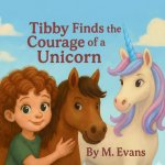 Tibby Finds the Courage of a Unicorn