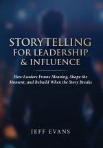 Storytelling for Leadership & Influence
