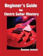 Beginner's Guide to Electric Guitar Mastery