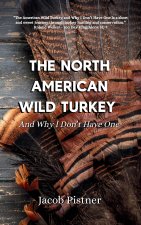 The North American Wild Turkey And Why I Don't Have One