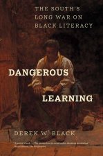 Dangerous Learning – The South`s Long War on Black Literacy