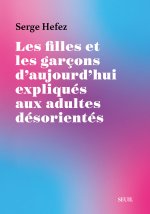 Les Filles et les Garçons d'aujourd'hui expliqués aux adultes désorientés
