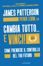 Cambia tutto... e vinci! Come prendere il controllo del tuo futuro
